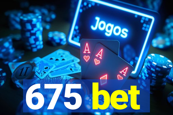 675 bet